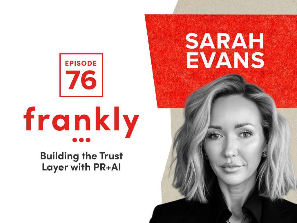 frankly… Episode 76: Building the Trust Layer with PR+AI - Franco